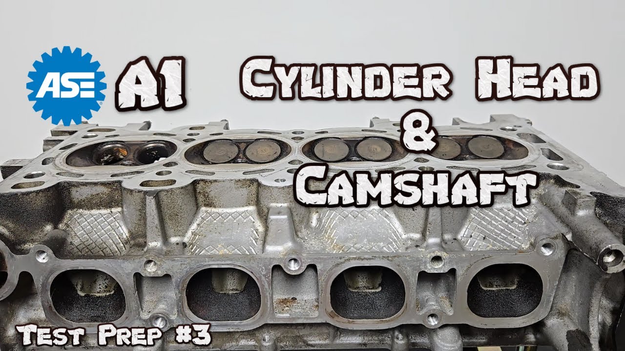 ASE A1 Test Prep #3 - Cylinder Head & Camshaft