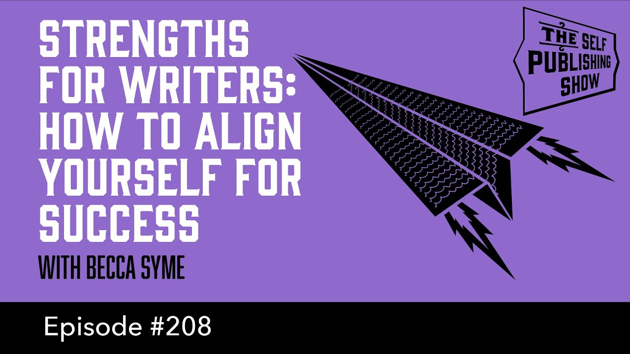 Strengths for Writers: How to Align Yourself for Success (The Self Publishing Show, episode 208)