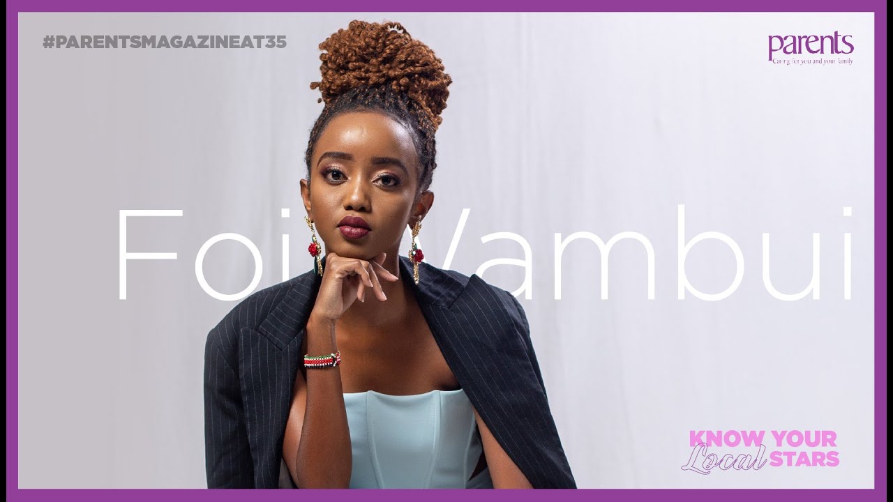 Foi Wambui talks acting and content creation #KnowYourLocalStar- Parents Magazine