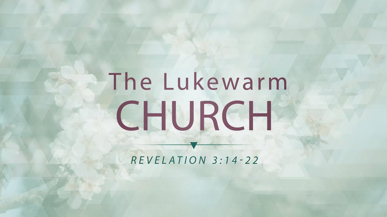 The Lukewarm Church (Revelation 3:14-22)