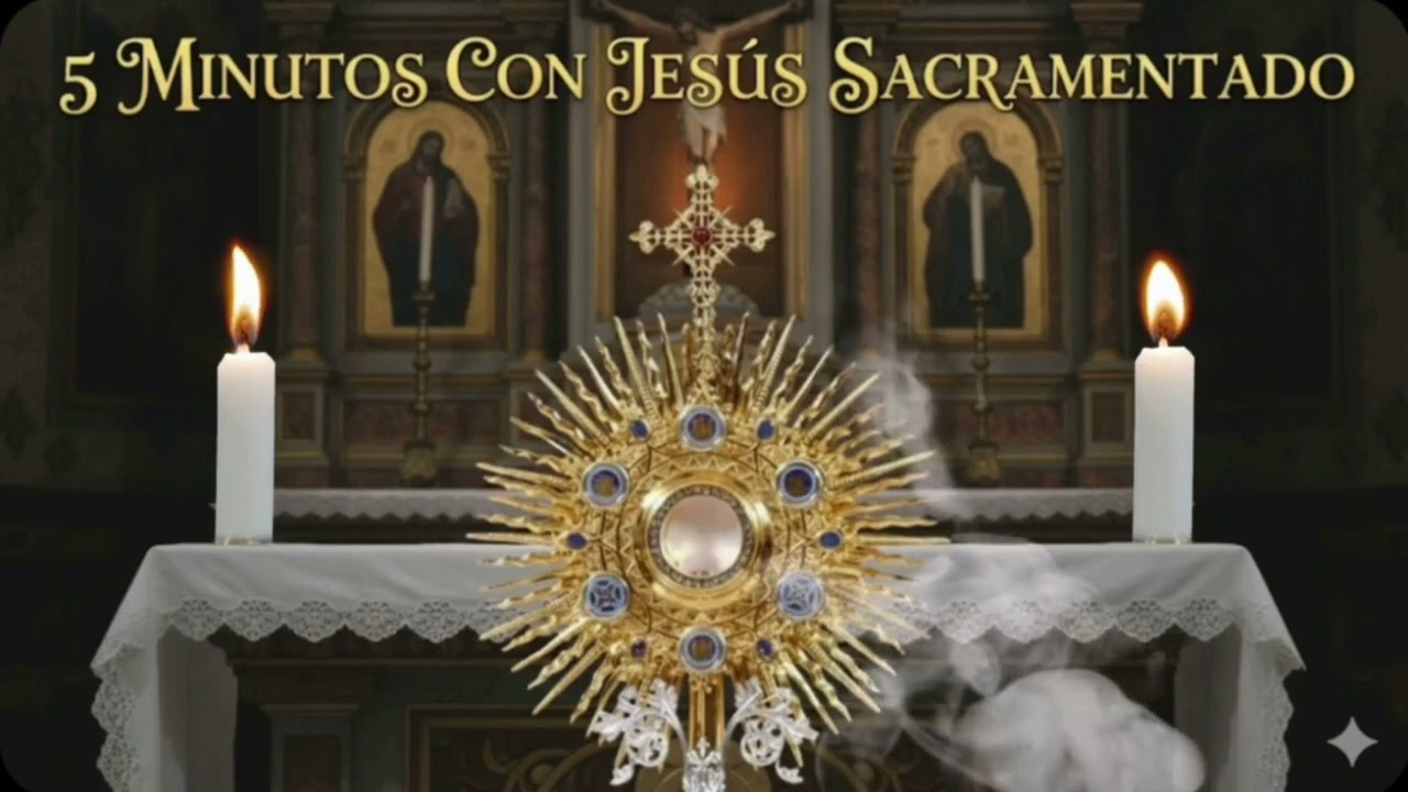 CINCO MINUTOS CON JESÚS SACRAMENTADO  Viernes 6 de Marzo de 2026
