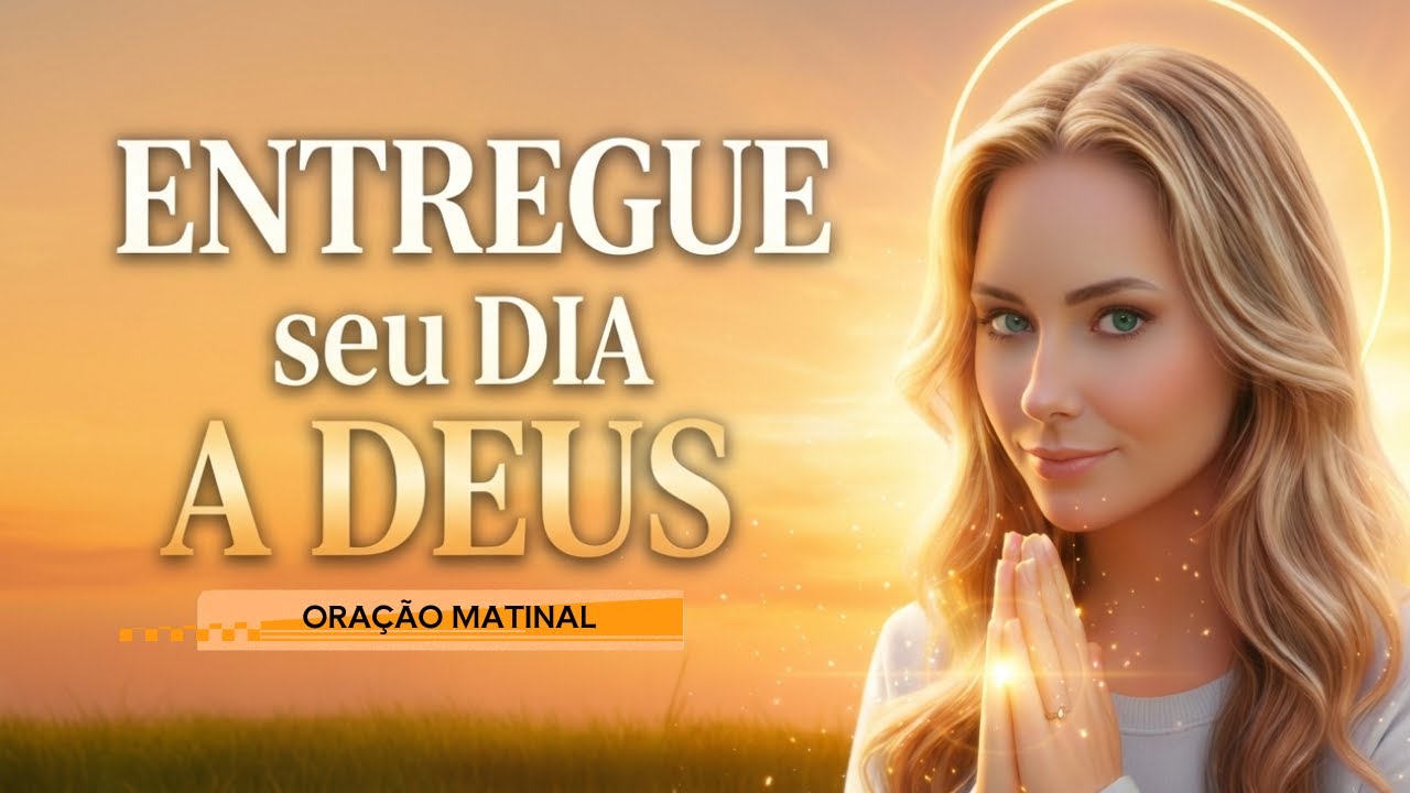 ENTREGUE seu DIA A DEUS | Oração da Manhã Para Paz e Proteção