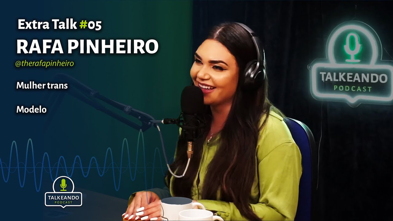 Rafa Pinheiro - Mulher trans e modelo | Talkeando Podcast Extra Talk #05