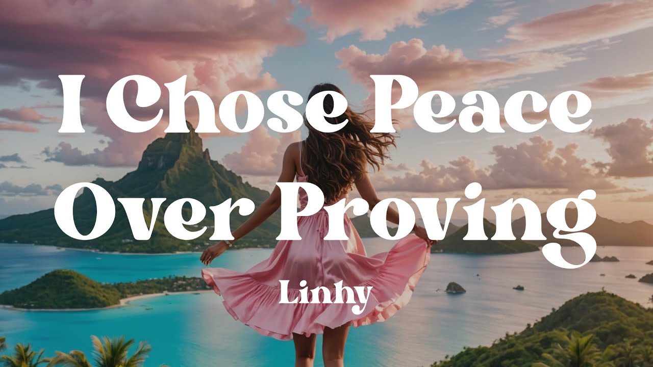 I Chose Peace Over Proving &ndash; Linhy (Lyrics) | Listen to This If You&rsquo;re Tired of Proving Your Worth