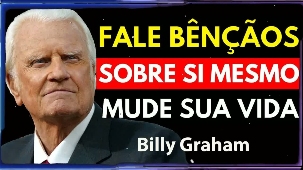 FALE BENÇÃOS SOBRE SI MESMO, MU SUA VIDA! | Billy Graham Sermão