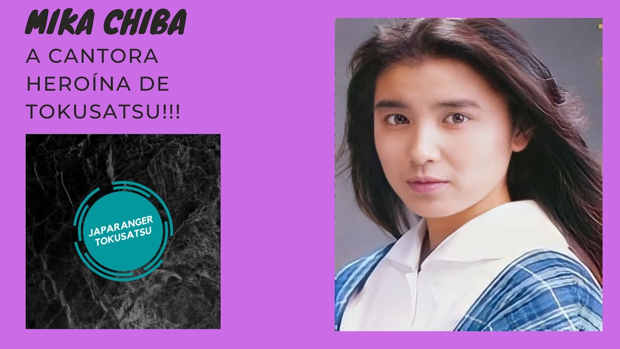 Mika Chiba (Reeditado) - A Cantora Heroína de Tokusatsu!