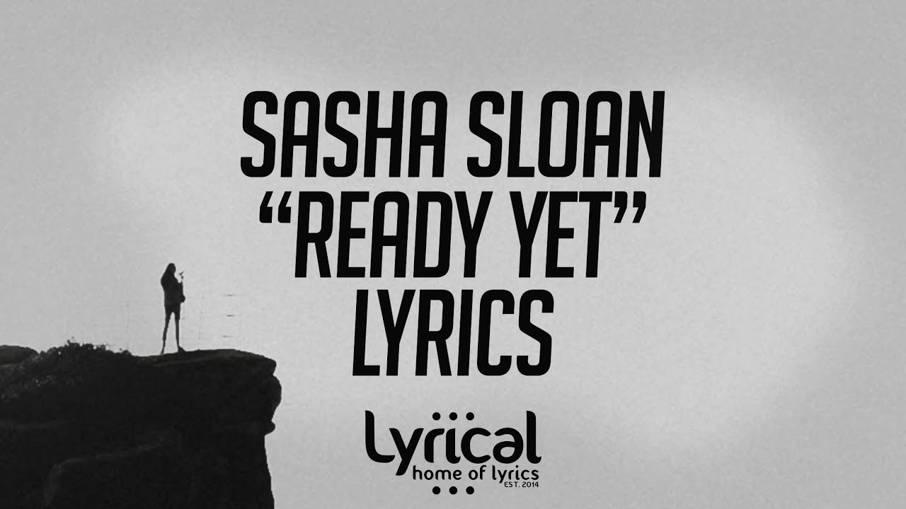 Sasha Sloan - Ready Yet Lyrics