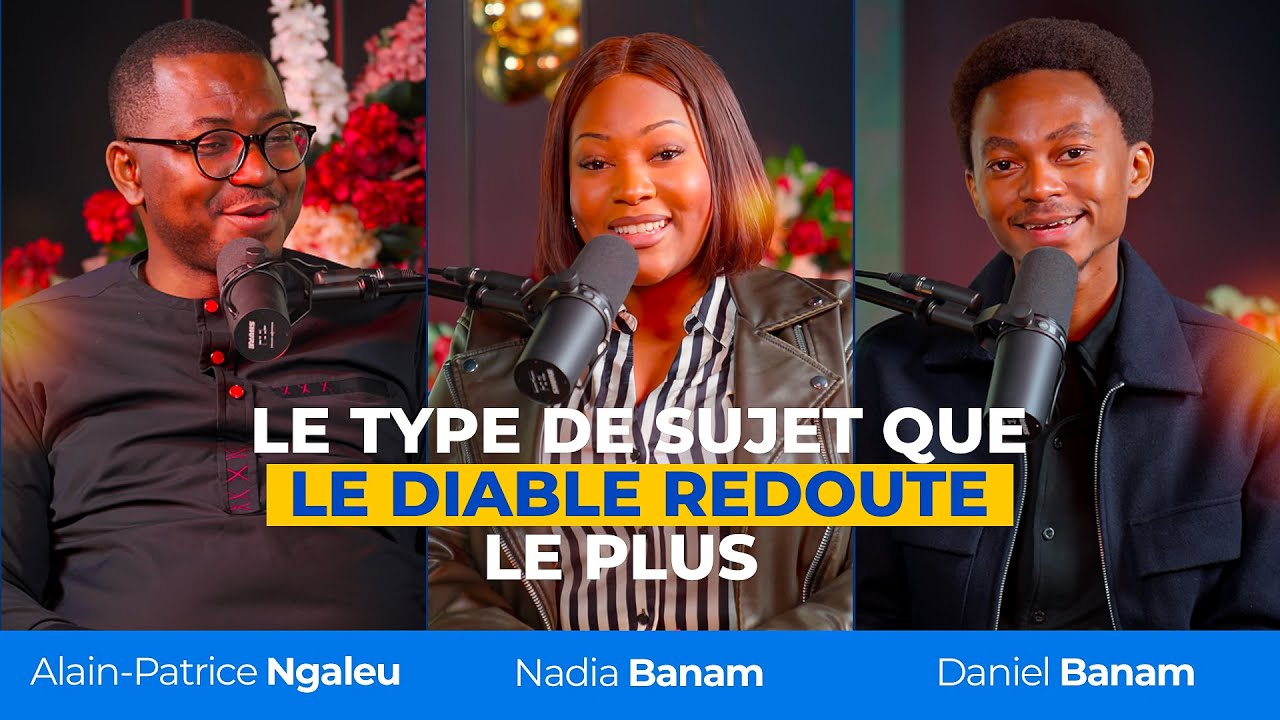 Le type de sujet que le diable redoute le plus - Avec Nadia et Daniel BANAM