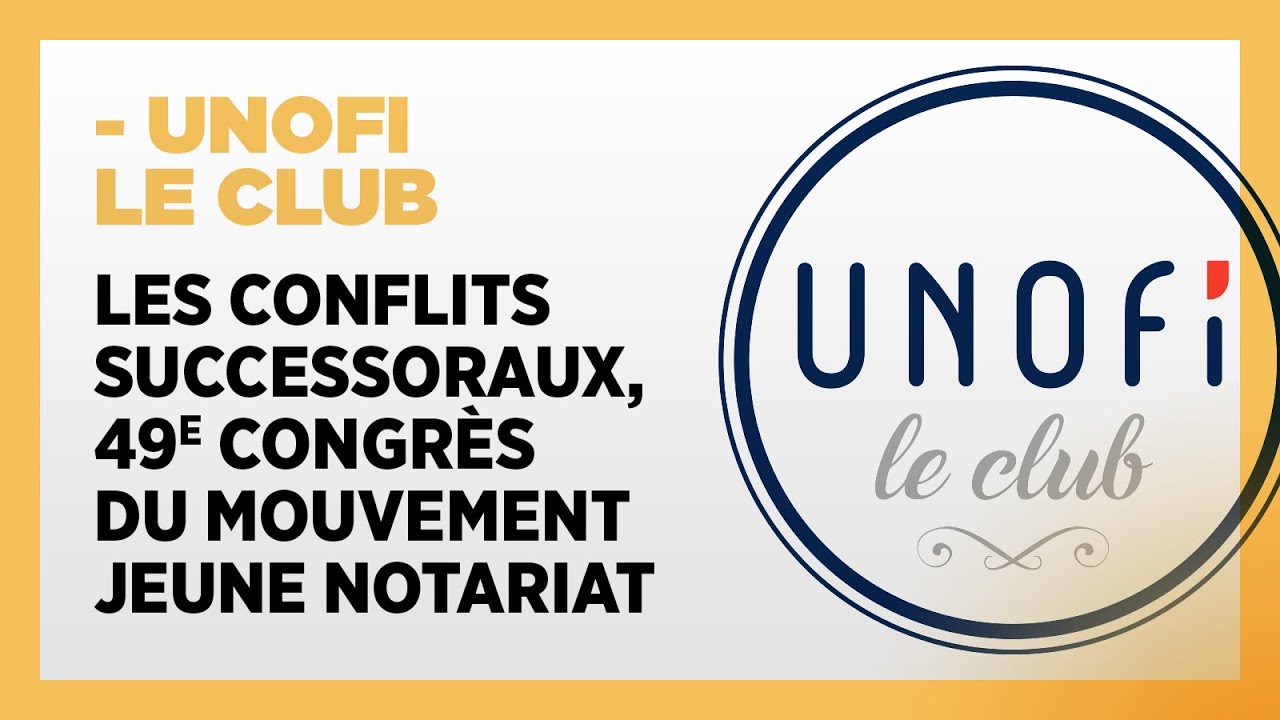 Les conflits successoraux, 49e congrès du Mouvement jeune notariat