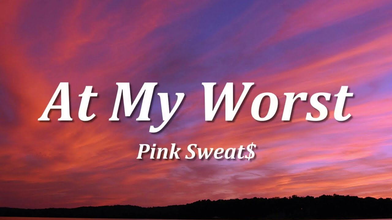 Pink Sweat$ - At My Worst (Lyrics)