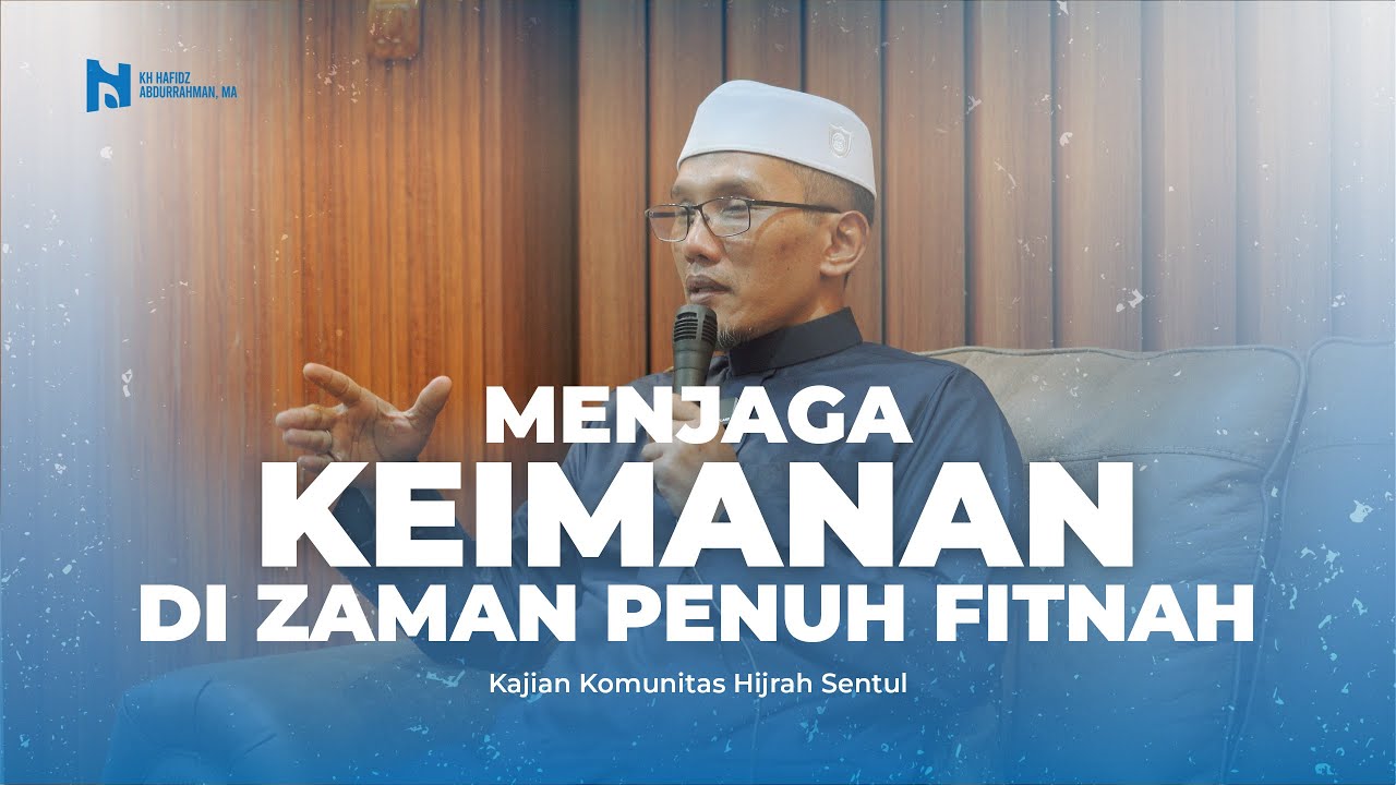"Menjaga Keimanan di Zaman Penuh Fitnah" - KH Hafidz Abdurrahman, MA