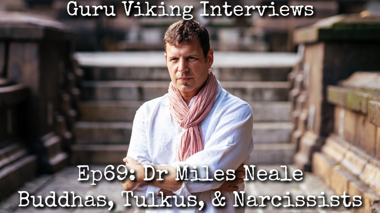 Ep69: Buddhas, Tulkus, & Narcissists - Dr Miles Neale