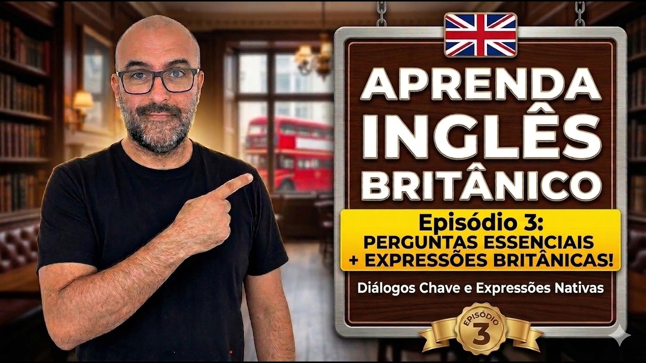 🇬🇧 APRENDA INGLÊS BRITÂNICO | AULA 5: FRASES DO DIA A DIA (SAUDAÇÕES E RESPOSTAS)