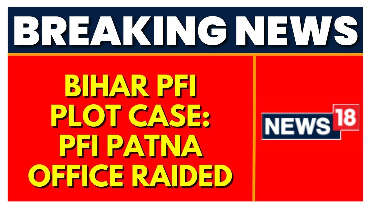 Investigation Unravels In Bihar PFI Plot Case, PFI Patna Office Raided | English News