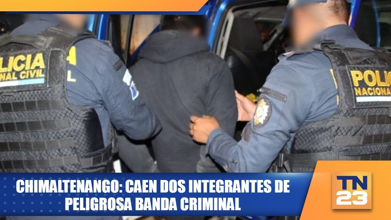 Chimaltenango: caen dos integrantes de peligrosa banda criminal