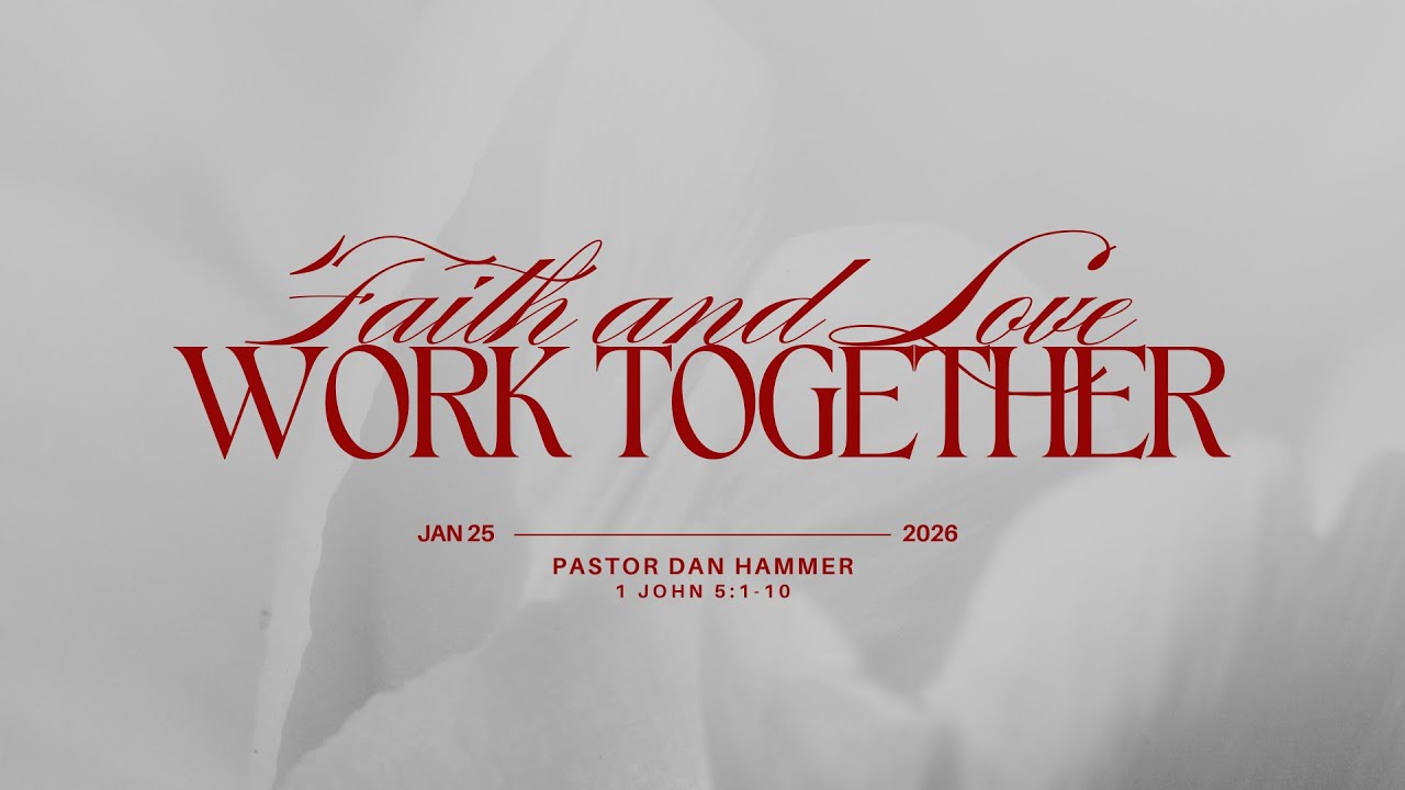 Faith and Love Work Together || Pastor Dan Hammer || 01-25-2026 || 9:15am