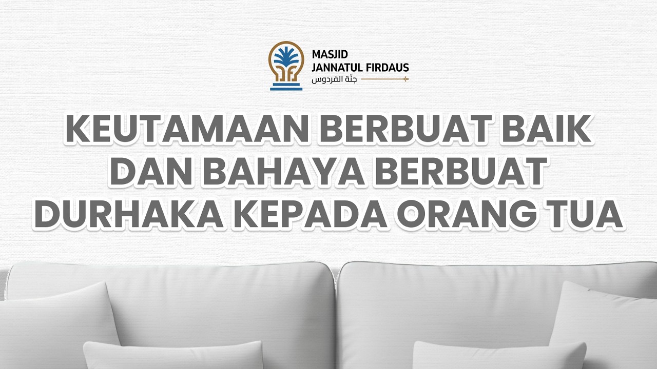 KEUTAMAAN BERBUAT BAIK DAN BAHAYA BERBUAT DURHAKA KEPADA ORANG TUA  -6