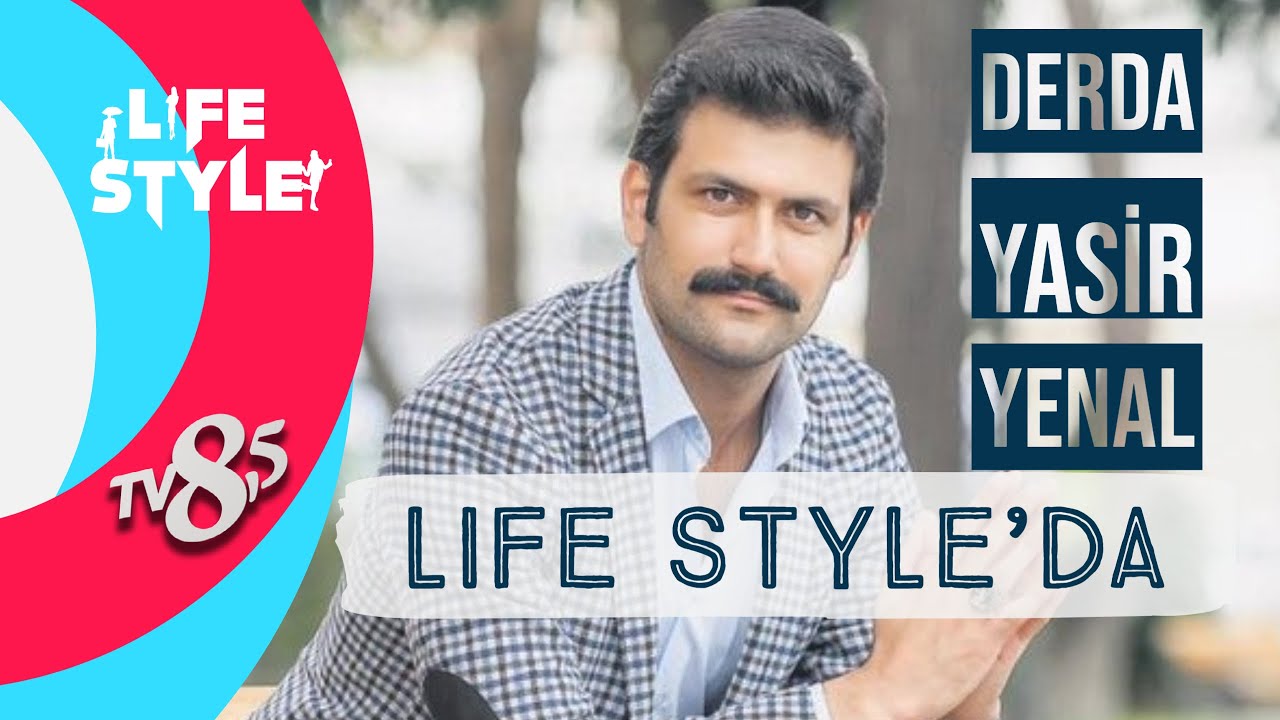 ÜNLÜ OYUNCU DERDA YASİR YENAL LIFE STYLE'DA.