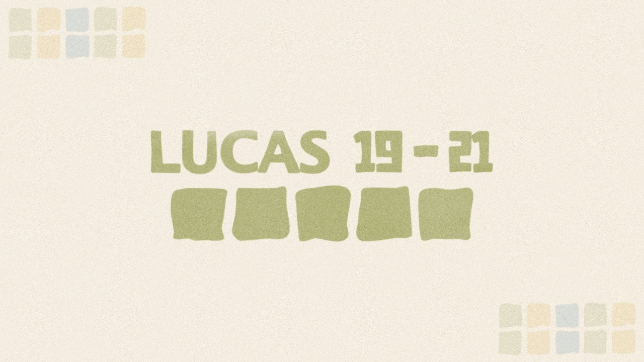 Lucas 19 - 21