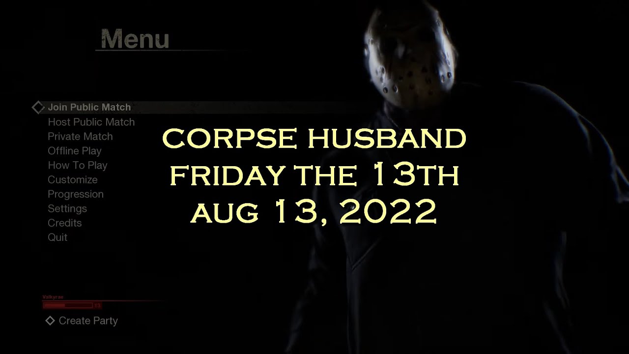 Corpse Husband - Friday the 13th - Other people POV (AUG 13, 2022)