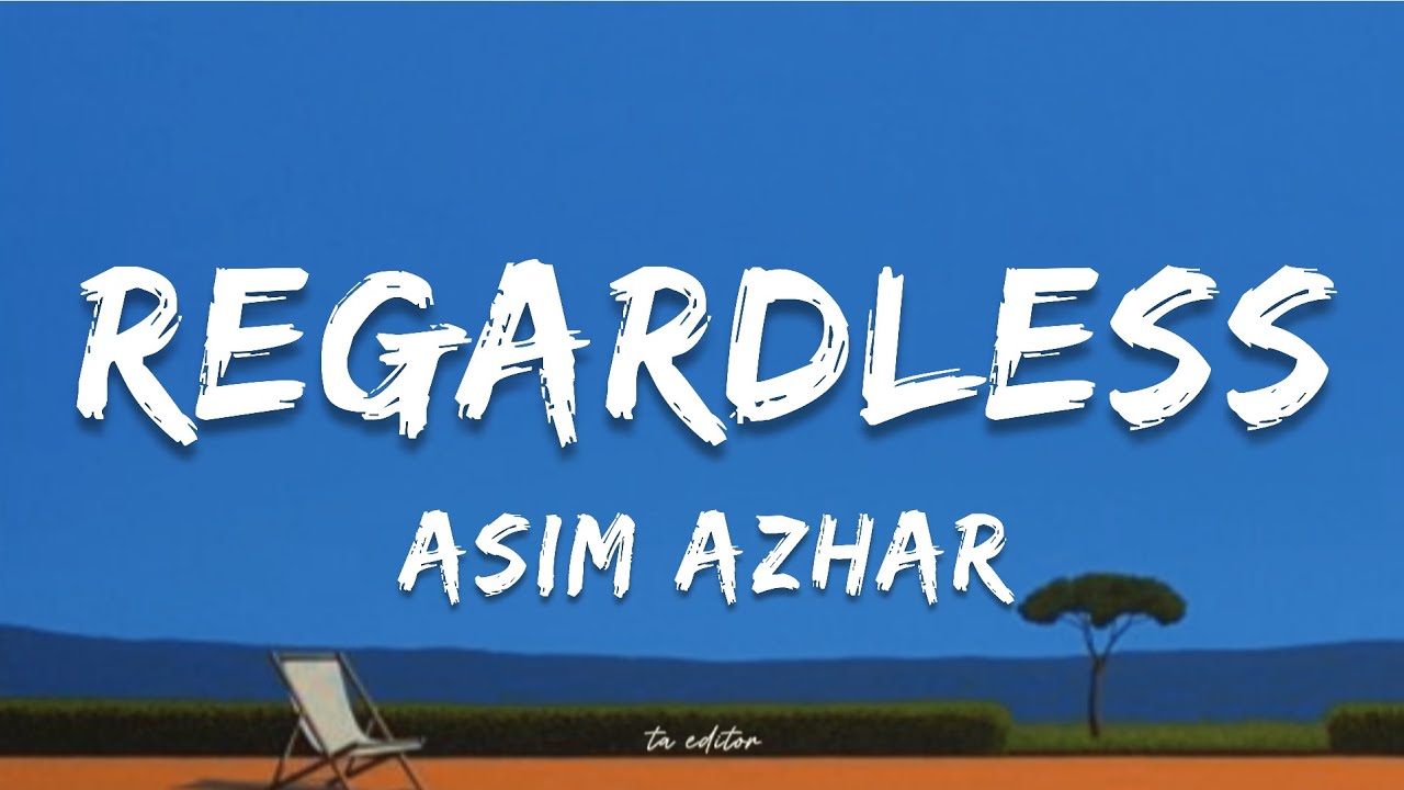 Regardless - Asim Azhar | Lyrics