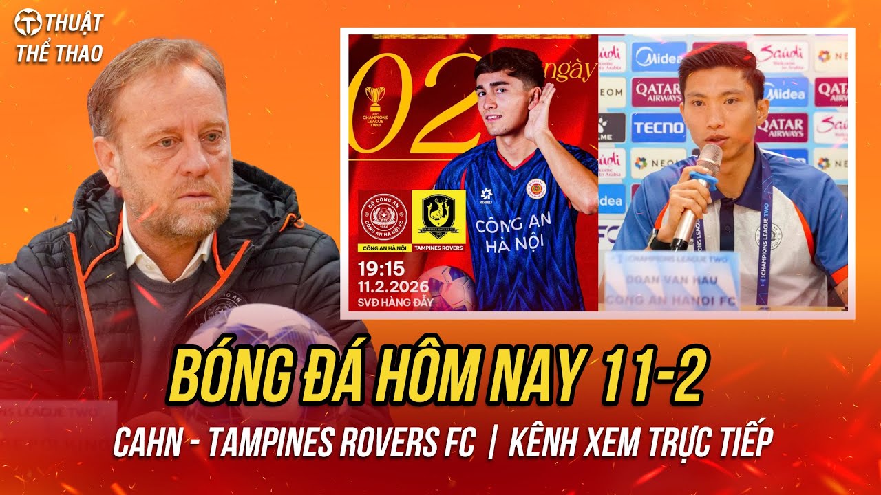 Lịch trực tiếp bóng đá hôm nay 11-2 | CAHN vs Tampines Rovers Cúp C2 châu Á | Xem trực tiếp FPT