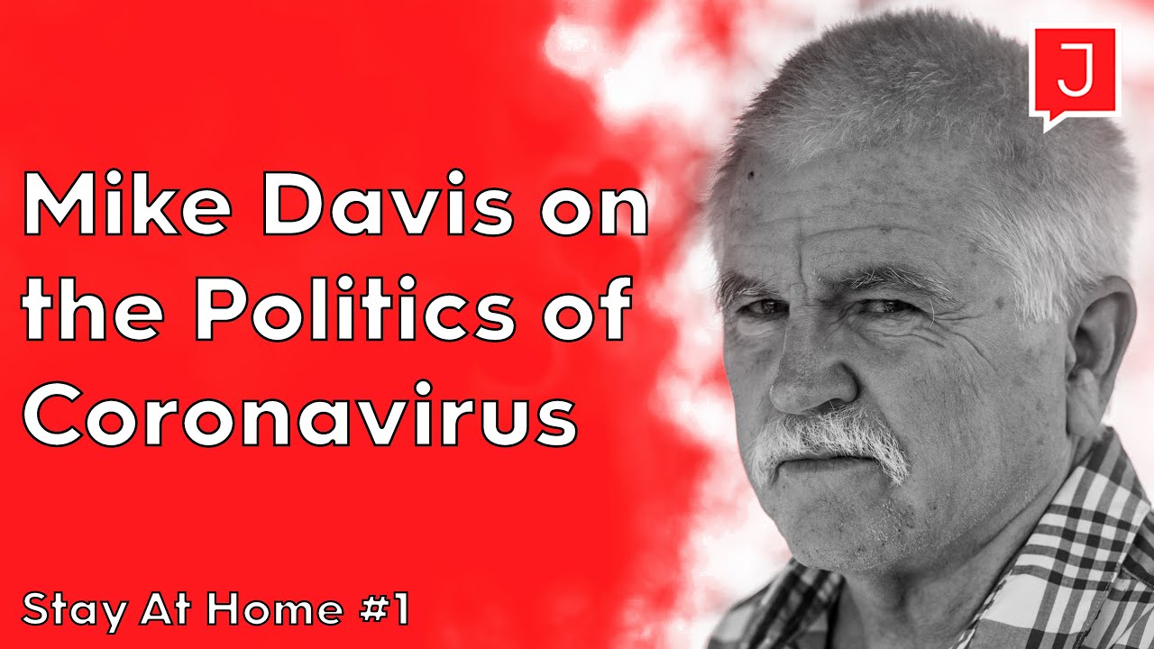 Mike Davis on the Politics of Coronavirus (Stay At Home #1)