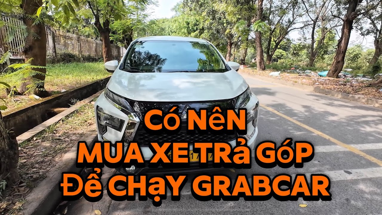 Có nên mua xe trả góp để chạy grabcar chạy grabcar nên mua xe 4 chỗ hay 7 chỗ 