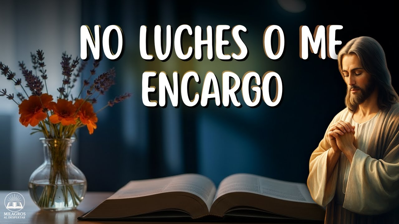 DIOS TE DICE HOY: NO LUCHES, YO ME ENCARGO