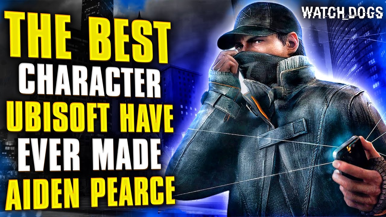 WHY AIDEN PEARCE IS THE BEST CHARACTER UBISOFT HAVE EVER MADE