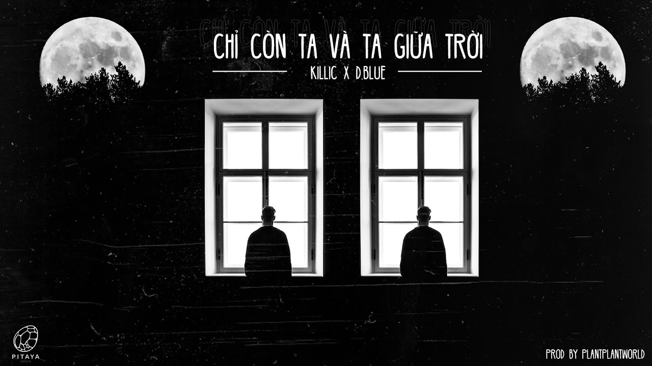 Killic x D.Blue - Chỉ Còn Ta Và Ta Giữa Trời (Prod. by  Plantplantworld) [Official Audio]