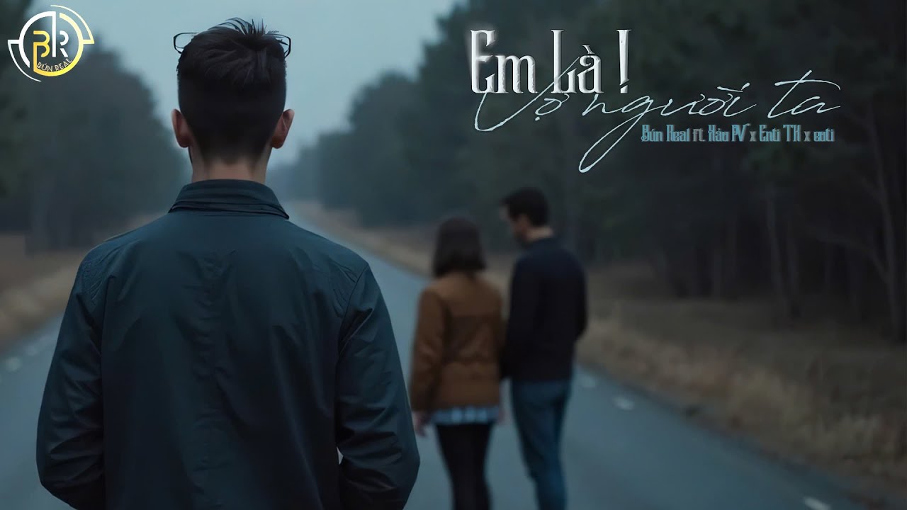 Em Là ! Vợ Người Ta - Bún Real Ft.Enti TK, Hảo PV & eoti [Video Lyric Official]