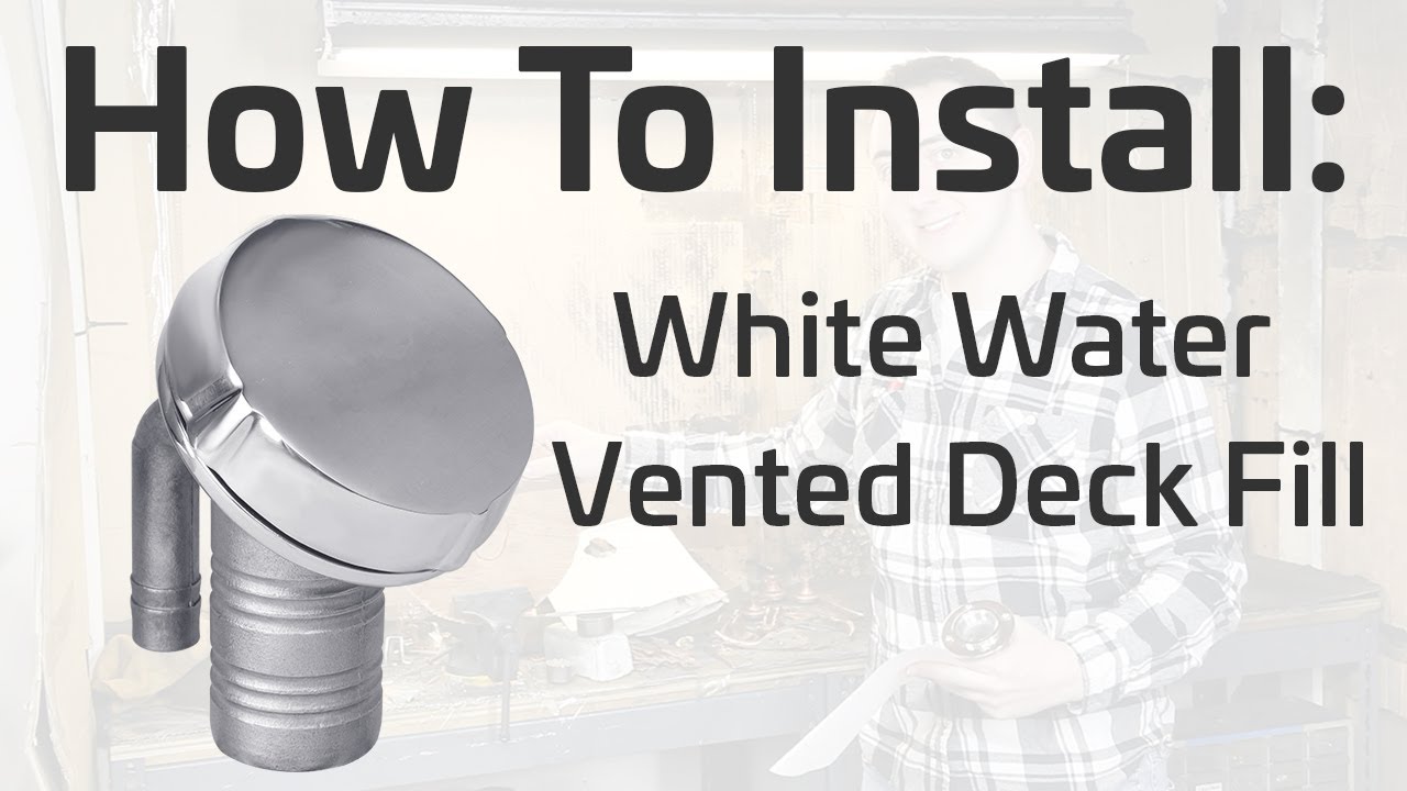 How to Install a Vented Deck Fill from White Water Marine Hardware