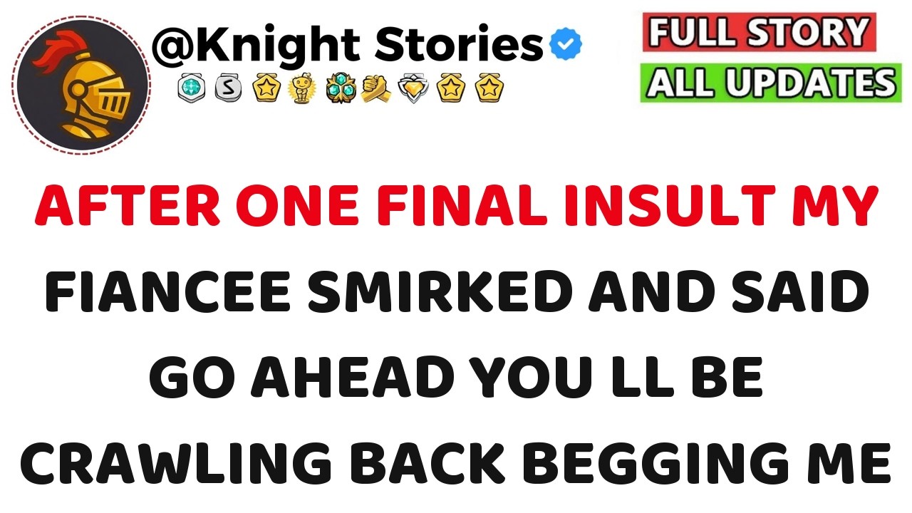 After One Final Insult My Fiancee Smirked And Said Go Ahead You ll Be Crawling Back Begging Me