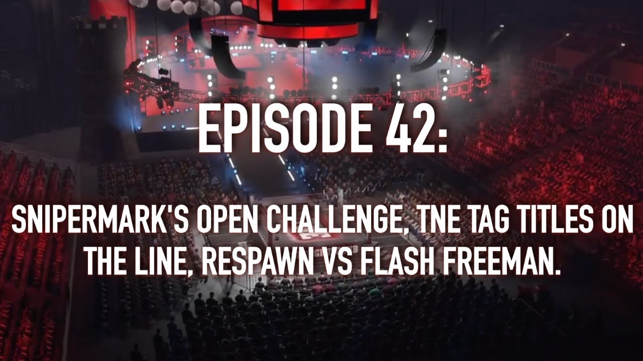 EPISODE 42: SNIPERMARK'S OPEN CHALLENGE, TNE TAG TITLES ON THE LINE, RESPAWN VS FLASH FREEMAN.