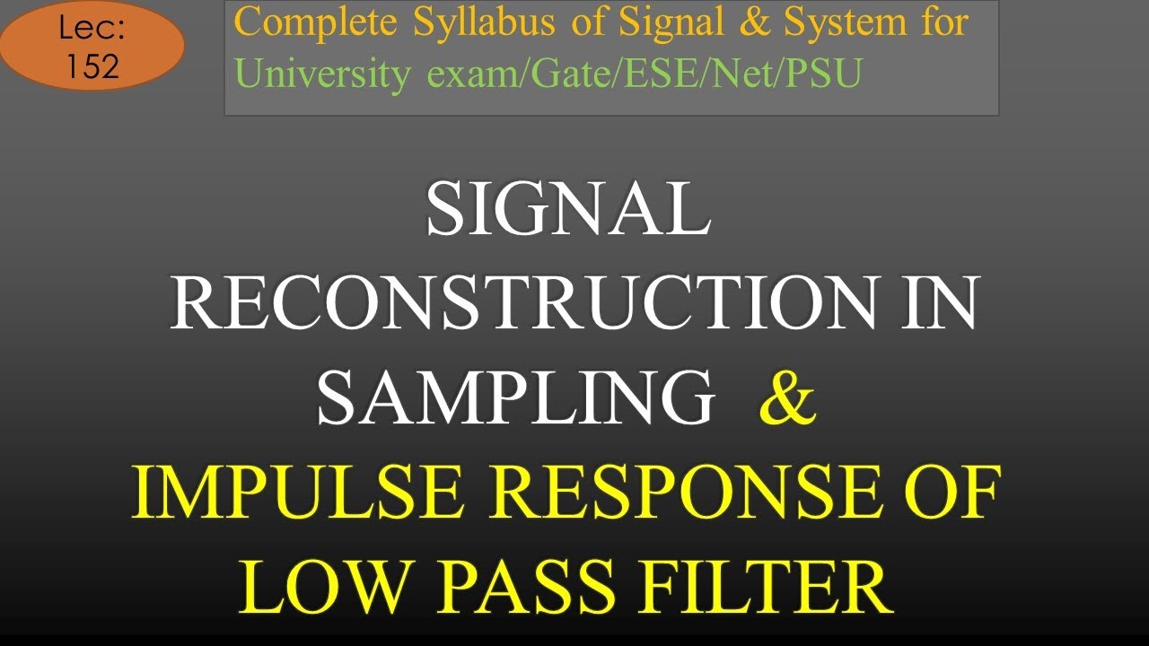 Signal Reconstruction in Sampling and Impulse response of Low Pass Filter | S & S | Lec-152