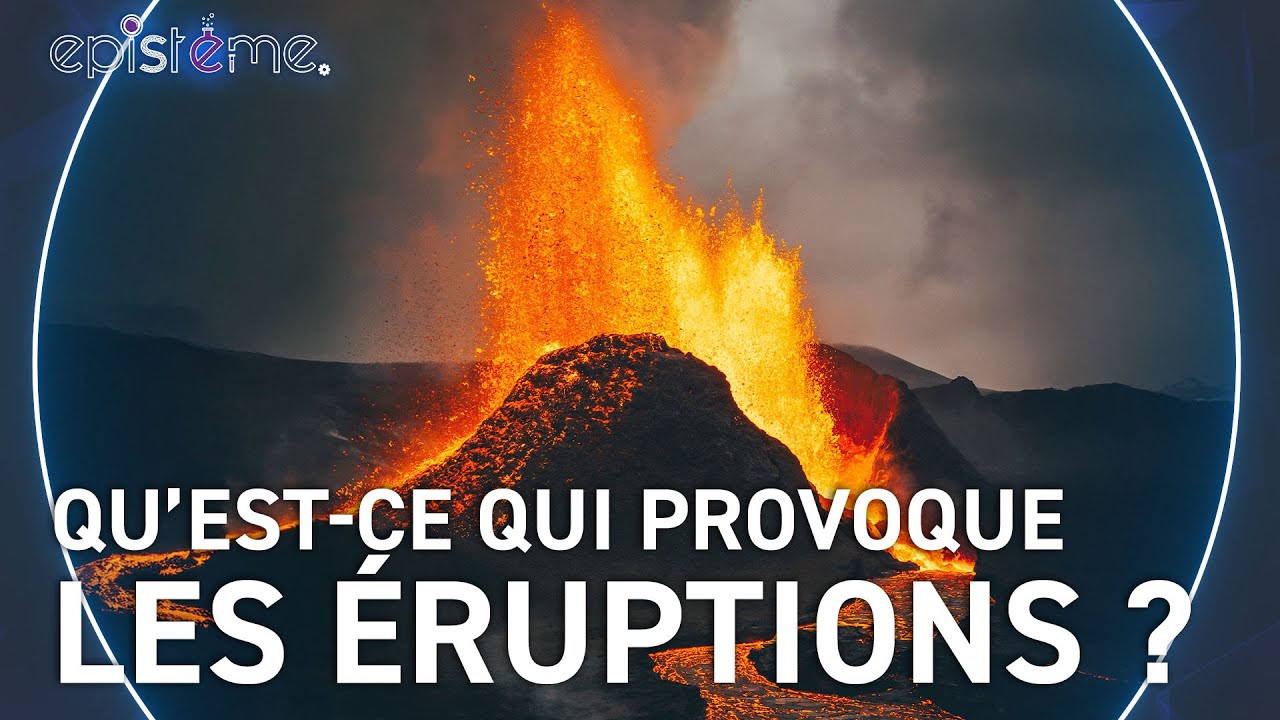 EPISTEME - Pourquoi les volcans entrent-ils en éruption ?