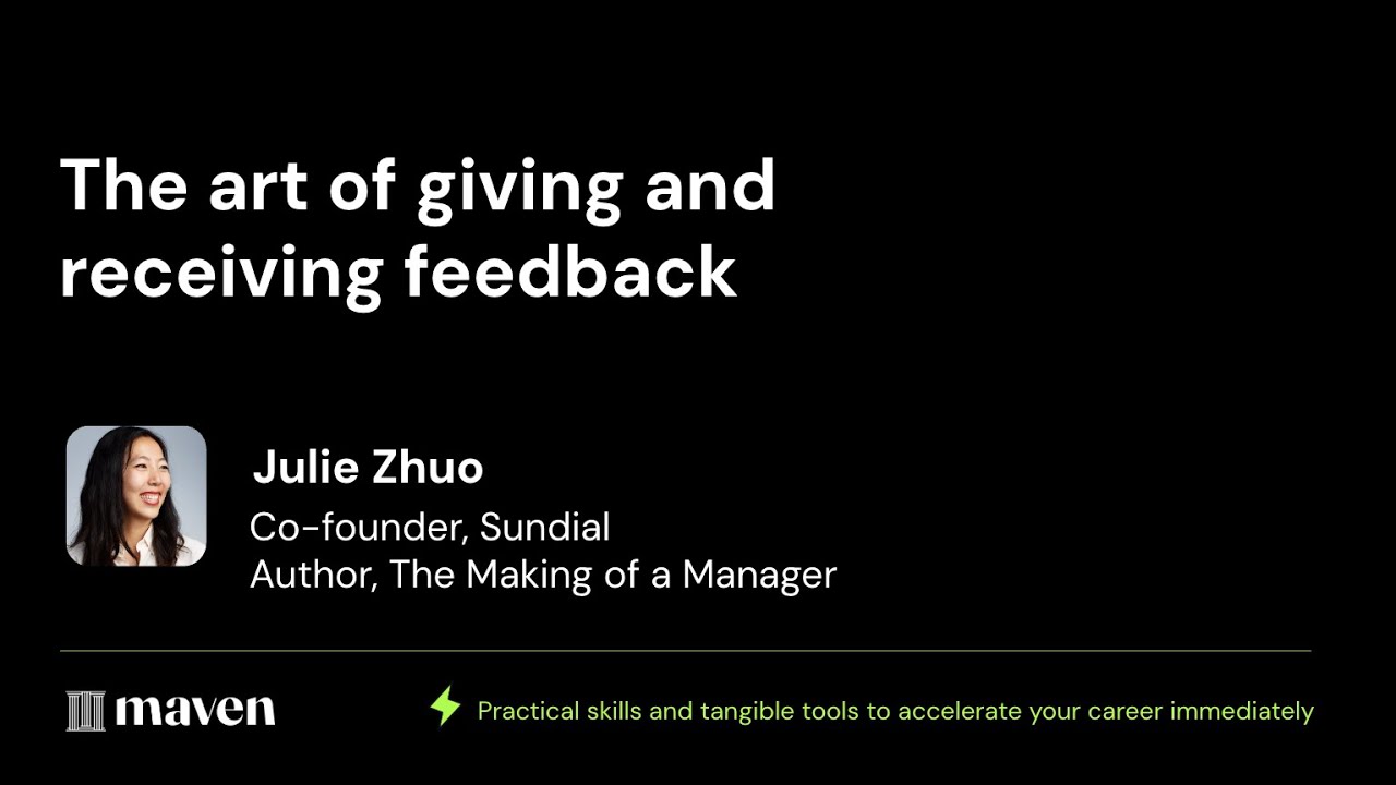 Julie Zhuo: How to give and receive feedback | Maven Lightning Lesson