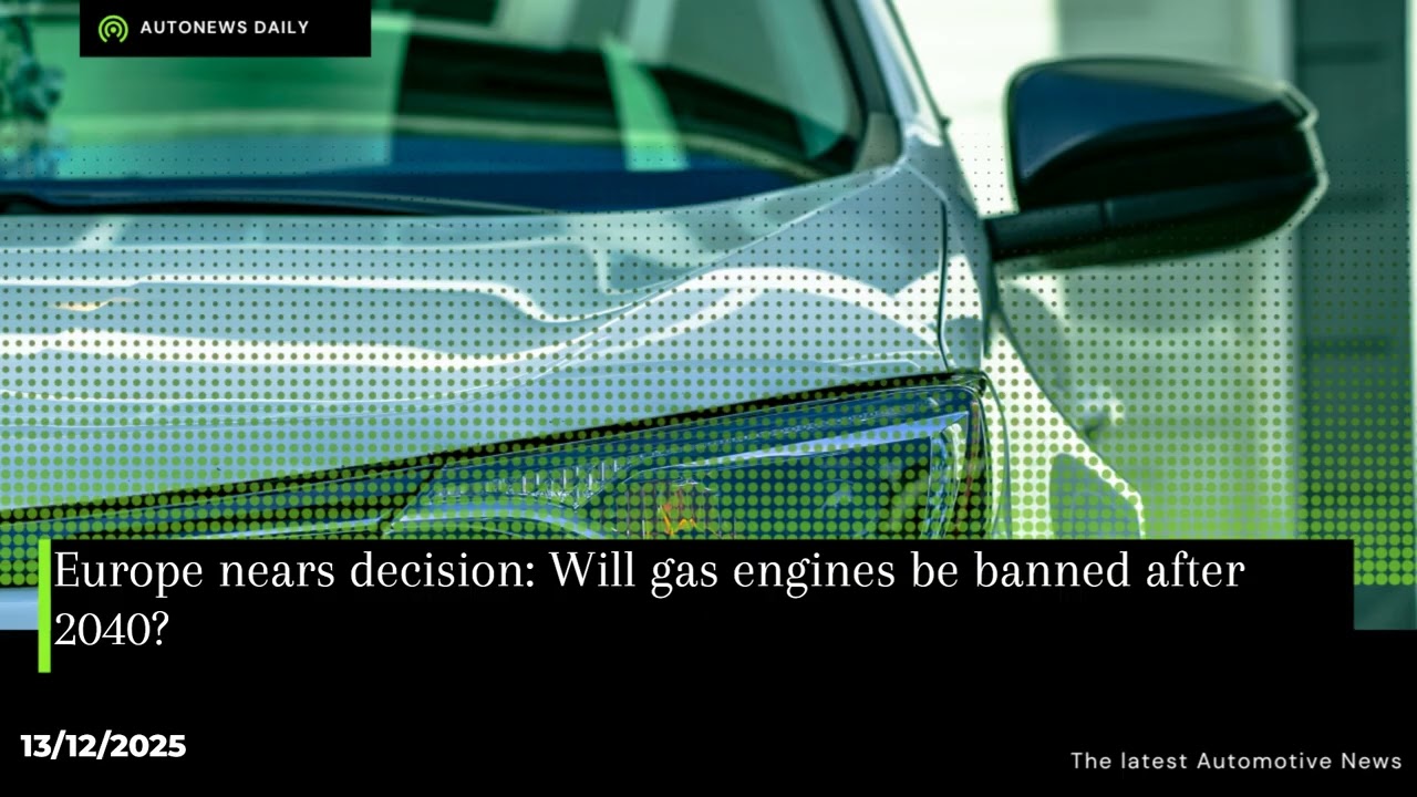 Europe nears decision: Will gas engines be banned after 2040?