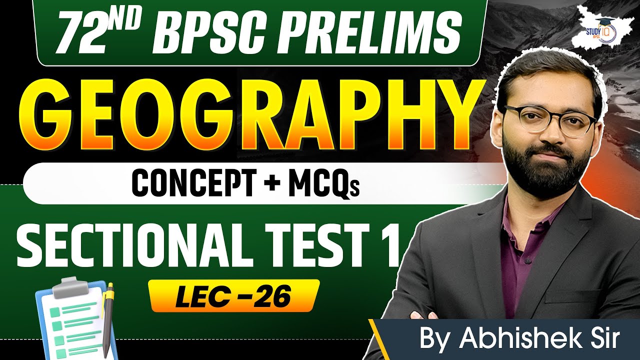 72nd BPSC Prelims 2026: Sectional Test 1 | Complete Geography BY Abhishek Sir | BPSC StudyIQ