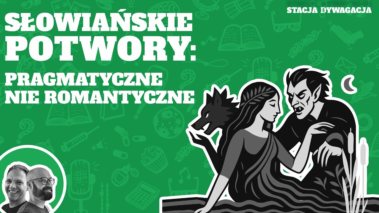 47. Słowiańskie potwory: pragmatyczne nie romantyczne