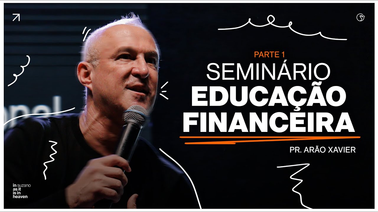 Semin&aacute;rio Educa&ccedil;&atilde;o Financeira - Parte 1 | Ar&atilde;o Xavier