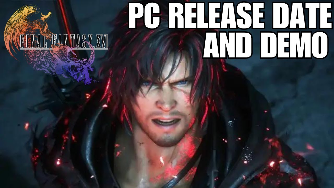 Final Fantasy XVI Finally Coming to PC! Release Date and Demo
