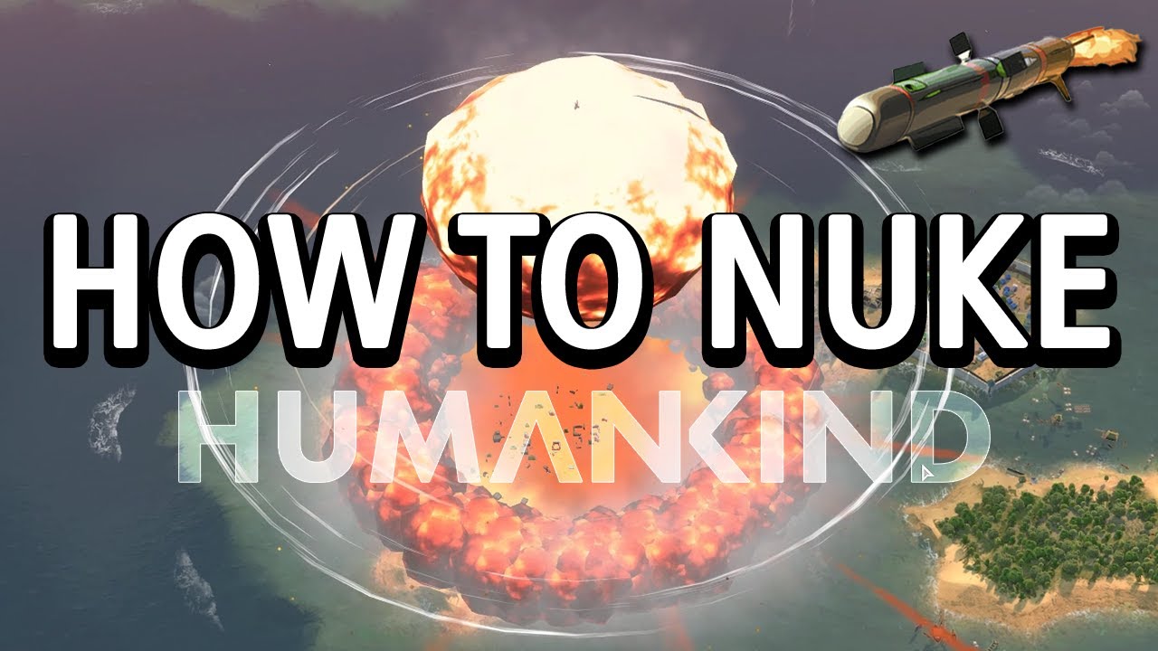 Humankind Nuclear Weapons Guide | How to Nuke Humankind
