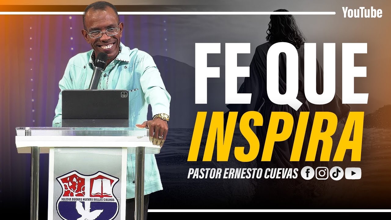FE QUE INSPIRA | PASTOR ERNESTO CUEVAS