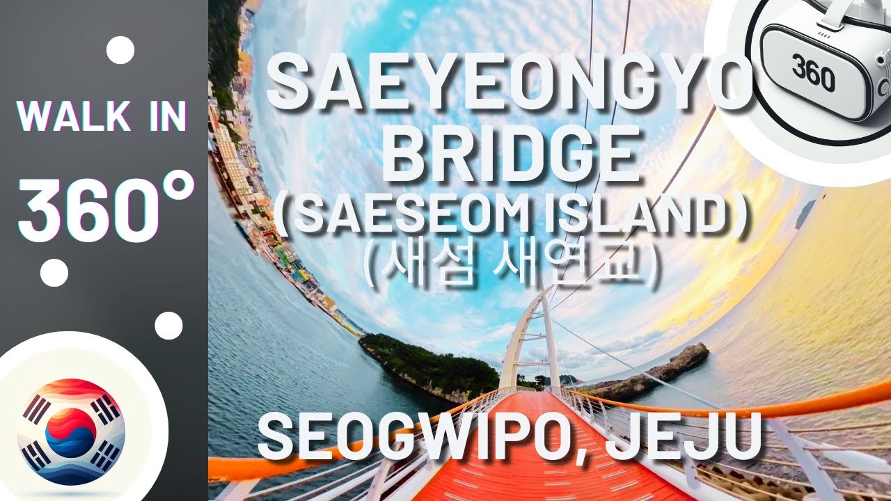 Walk with me - in 360&deg;!  Saeyeongyo Bridge and Saeseom Island, Seogwipo, Korea