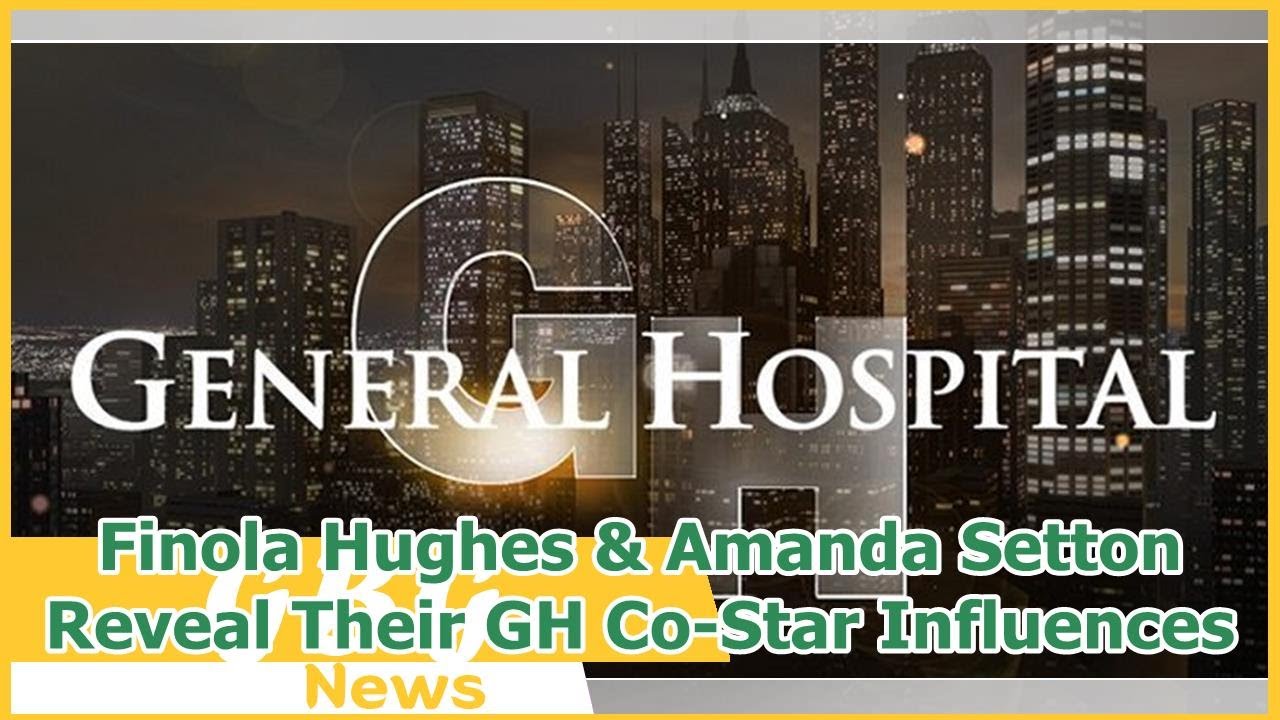 Finola Hughes & Amanda Setton Reveal Their GH Co-Star Influences