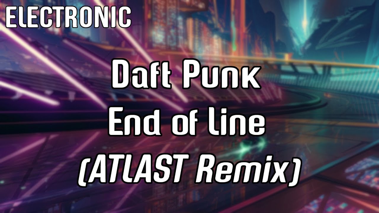 Daft Punk - End of Line (ATLAST REMIX)