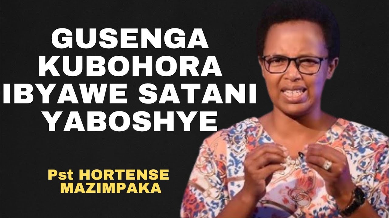 GUSENGA KUBOHORA IBYAWE SATANI YABOSHYE -- INYIGISHO NZIZA NA Pst HORTENSE MAZIMPAKA
