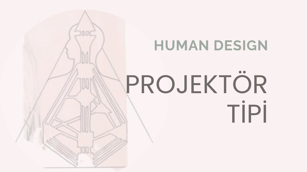 Human Design (İnsan Tasarımı) Projektör Tipi